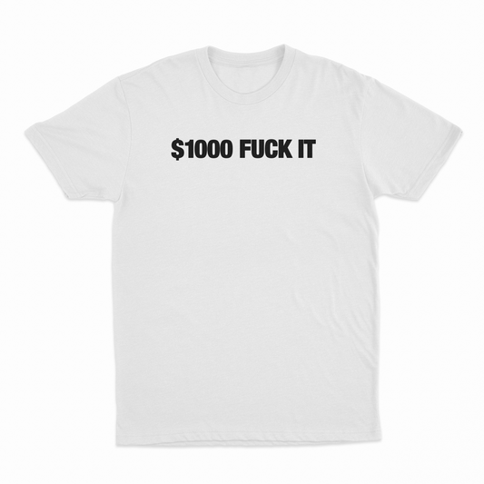 $1000 Fuck It T-Shirt