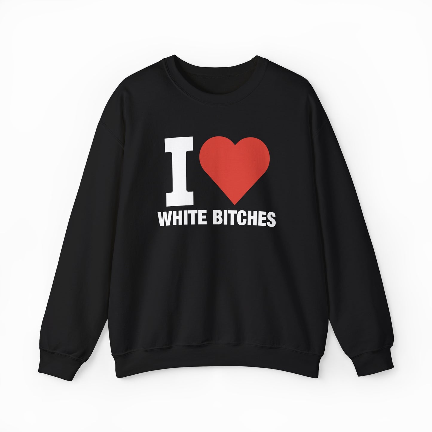 I Heart White Bitches Crewneck