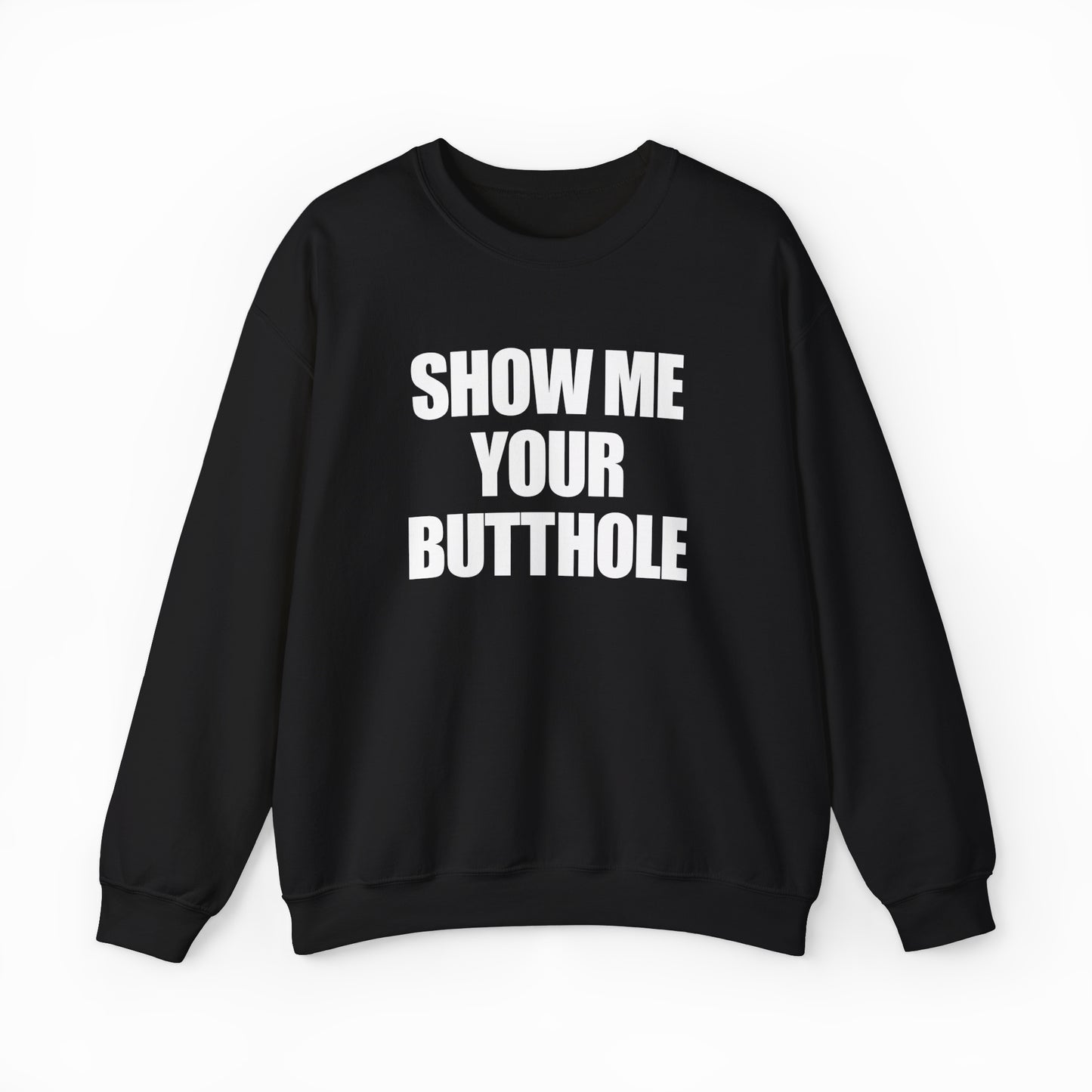 Show Me Your Butthole Crewneck