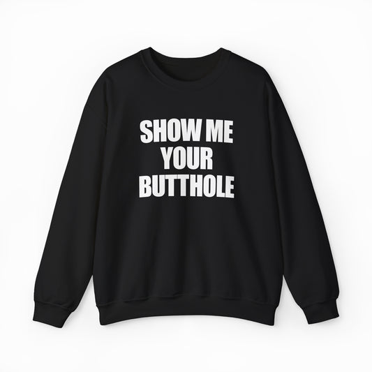 Show Me Your Butthole Crewneck