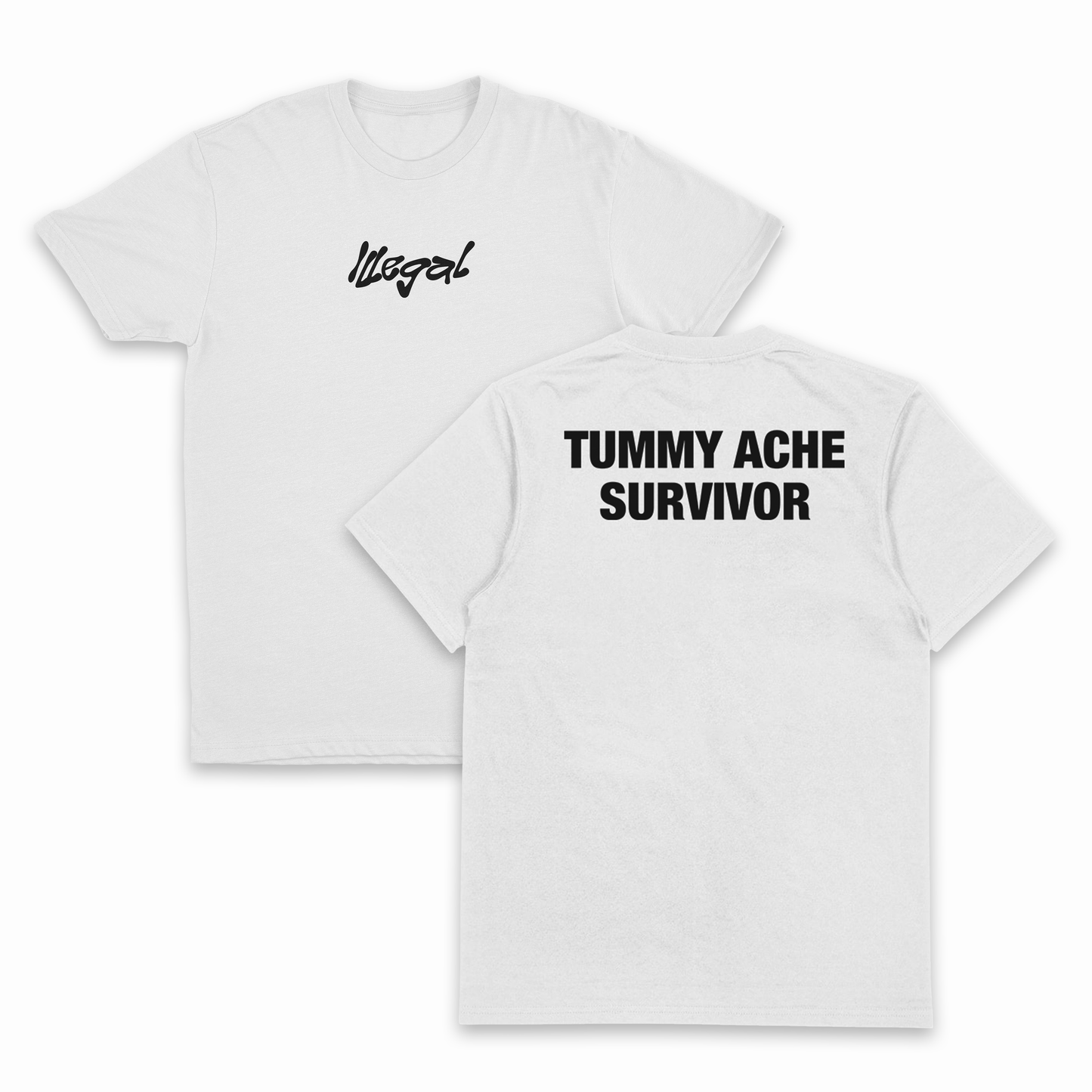 The Tummy Ache Survivor T-Shirt (Backprint) features "Illegal" in black script on the front left chest and "TUMMY ACHE SURVIVOR" in bold black letters across the back. Made from 100% white cotton.