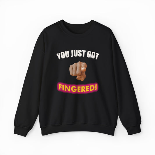 The "You Just Got Fingered! Crewneck" is a black sweatshirt with bold "YOU JUST GOT" text, a pointing hand, and vibrant pink and yellow "FINGERED!"—perfect for fans of funny shirts or the You Just Got Fingered trend.