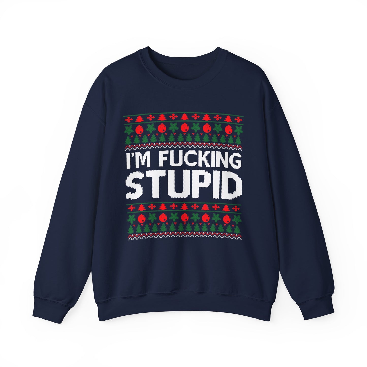 I'm Fucking Stupid Ugly Christmas Sweater