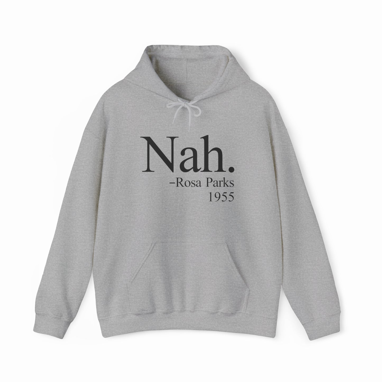 The Nah Hoodie is a gray, hooded sweatshirt with "Nah – Rosa Parks 1955" in bold black letters on the front, made from medium-heavy fabric for comfort and style.