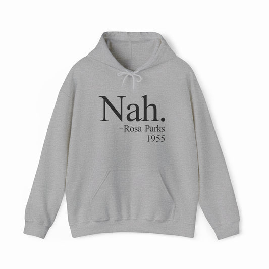 The Nah Hoodie is a gray, hooded sweatshirt with "Nah – Rosa Parks 1955" in bold black letters on the front, made from medium-heavy fabric for comfort and style.
