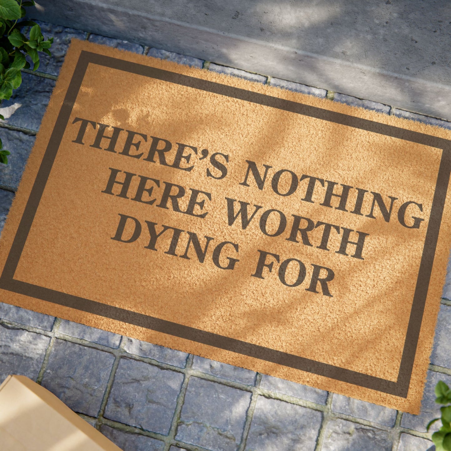There Is Nothing Here Worth Dying For Doormat