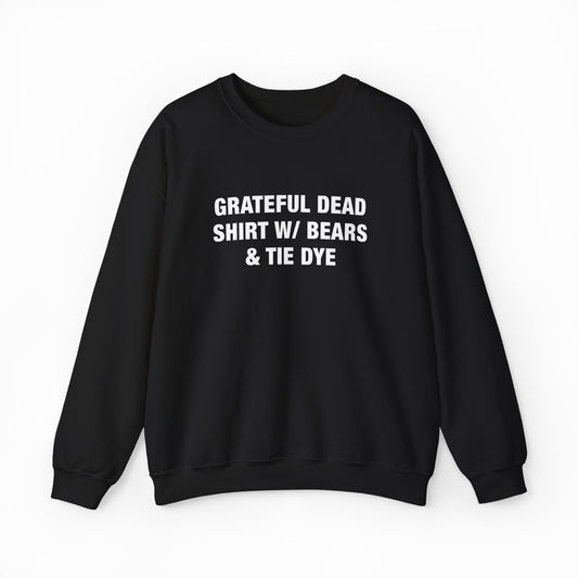 The Grateful Dead Shirt w/ Bears & Tie Dye Crewneck features playful bears and bold white text on black, accented with tie dye. It's displayed on a white background—a standout piece from Illegal Shirts.
