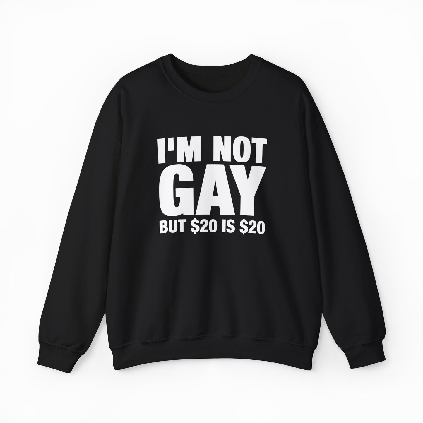 I'm Not Gay But $20 Is $20 Crewneck