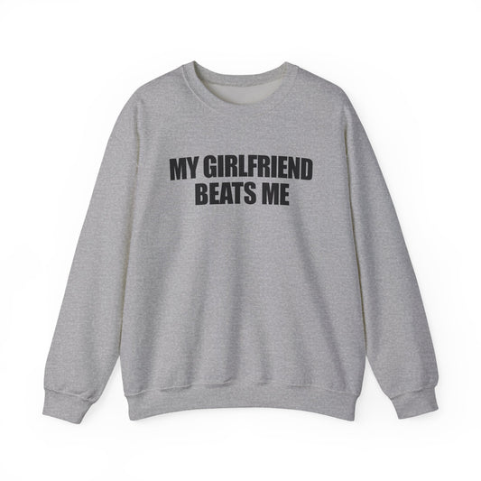 My Girlfriend Beats Me Crewneck