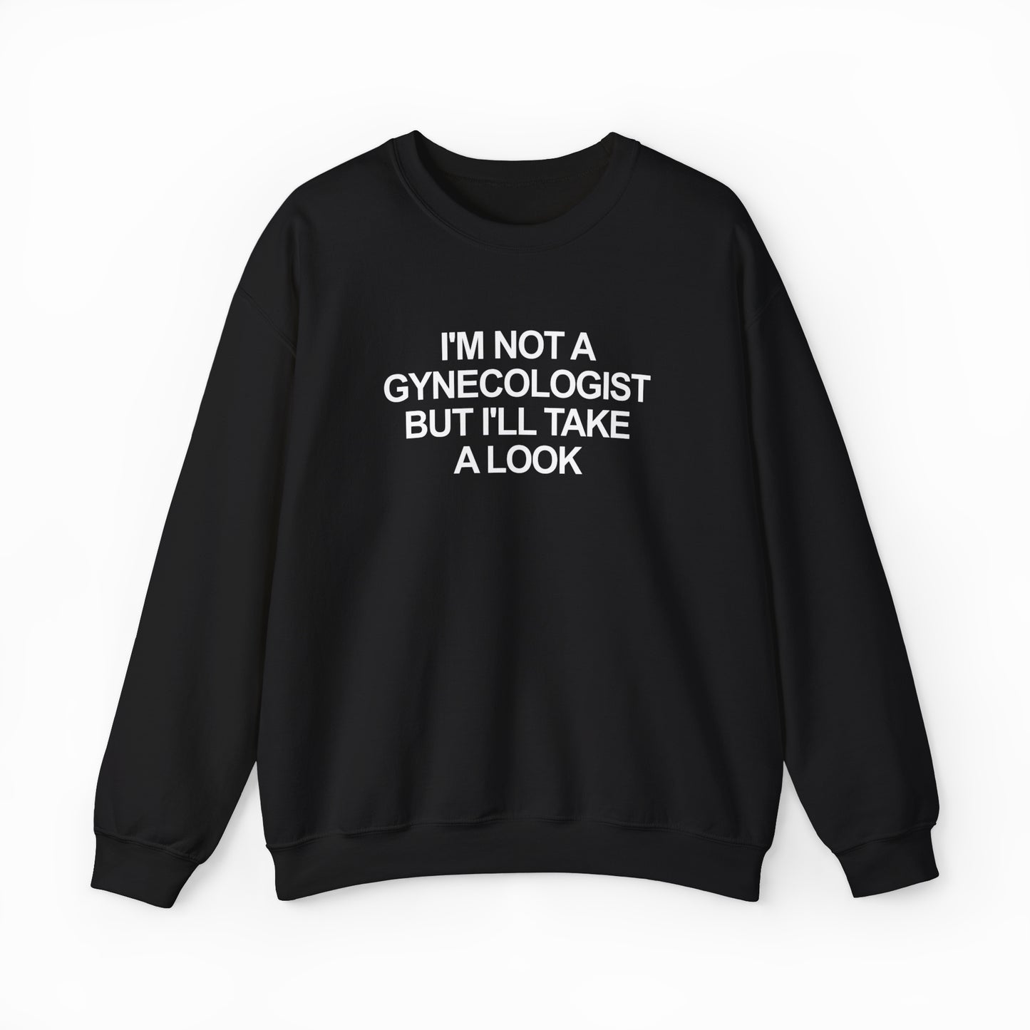 The "I'm Not a Gynecologist But I'll Take a Look Crewneck" is a black sweatshirt with bold white text, ideal for anyone who loves funny apparel or wants to add an Illegal Shirts vibe to their style.