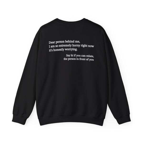 Dear Person Behind Me Horny Crewneck