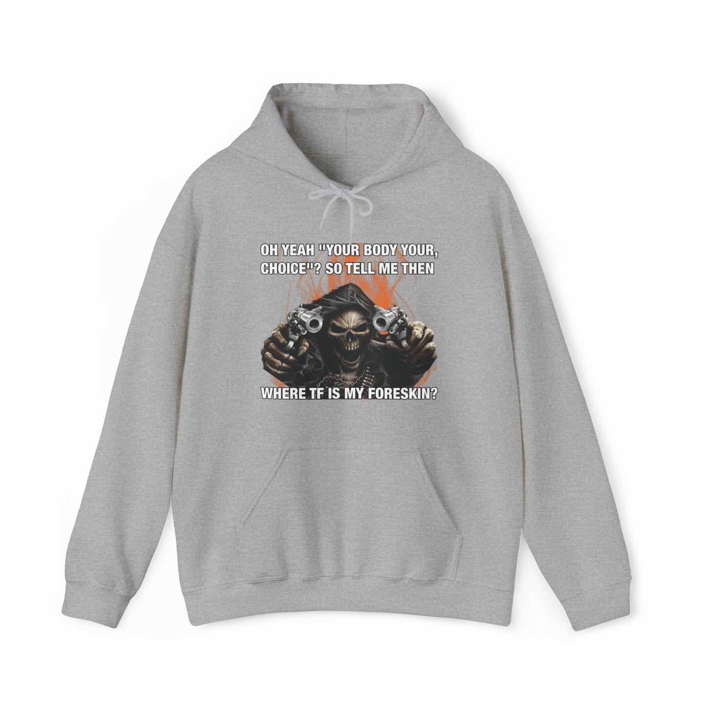The Where TF Is My Foreskin Hoodie by Illegal Shirts is a gray, medium-heavy hoodie featuring a skeleton holding two guns with flames and the bold phrase: OH YEAH YOUR BODY YOUR CHOICE!? SO TELL ME THEN WHERE TF IS MY FORESKIN?.