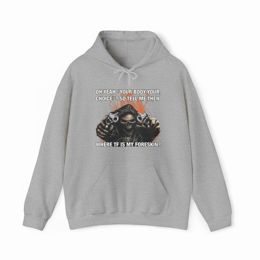 The Where TF Is My Foreskin Hoodie by Illegal Shirts is a gray, medium-heavy hoodie featuring a skeleton holding two guns with flames and the bold phrase: OH YEAH YOUR BODY YOUR CHOICE!? SO TELL ME THEN WHERE TF IS MY FORESKIN?.