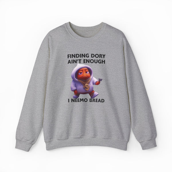 Finding Dory Ain't Enough I Neemo Bread Crewneck