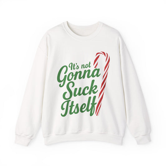 It's Not Gonna Suck Itself Sweatshirt