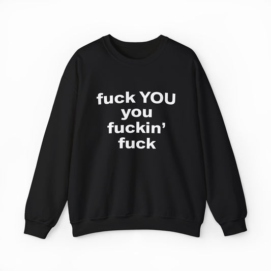 Fuck You You Fuckin’ Fuck Crewneck