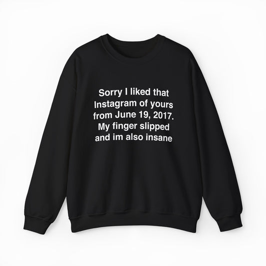 Sorry I Liked That Instagram Of Yours Crewneck