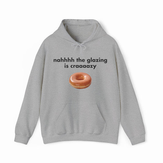 Nah The Glazing Is Crazy Hoodie