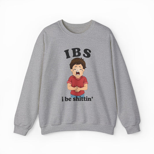 The IBS I Be Shittin' Crewneck is a gray, funny sweatshirt featuring a distressed child clutching their stomach, "IBS" above, and "i be shittin’" below—a bold statement shirt that's sure to get laughs.