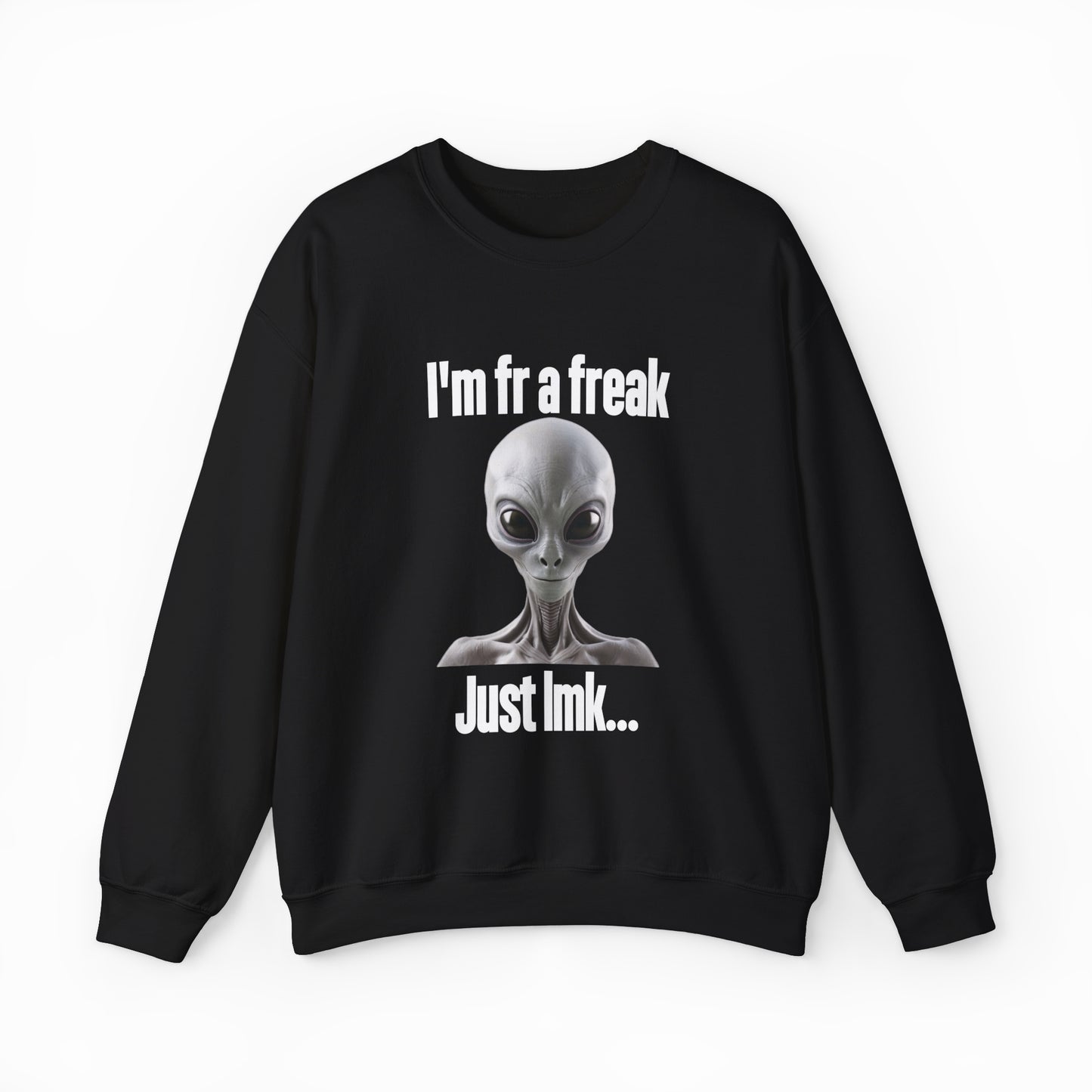 The “I'm FR A Freak Just LMK...” Crewneck features a bold gray alien head design with playful text, making it the perfect pick for fans of quirky, funny shirts and unique out-of-this-world style.