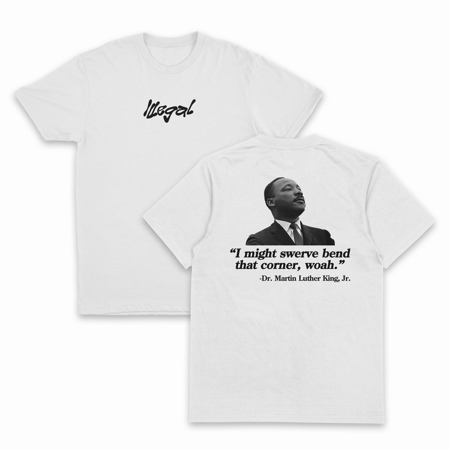 I Might Swerve Bend That Corner Woah MLK T-Shirt (Backprint)
