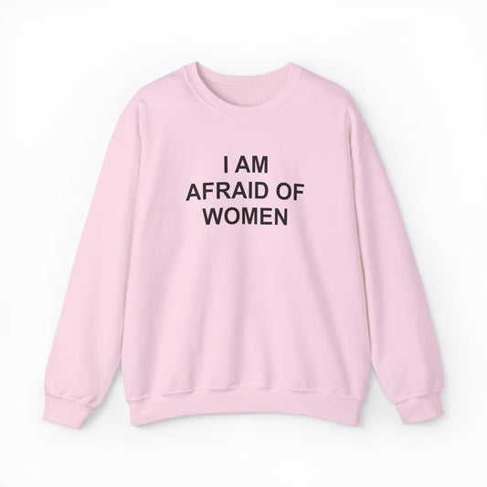 I Am Afraid Of Women Crewneck
