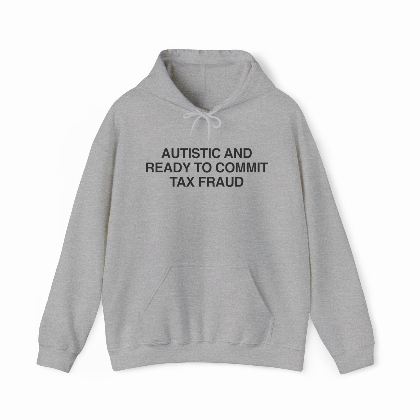 The Autistic And Ready To Commit Tax Fraud Hoodie features bold black text on light gray, blending humor and edge—a perfect pick from our Illegal Shirts collection for fans of rebellious, funny styles.