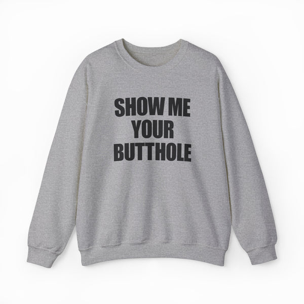 Show Me Your Butthole Crewneck