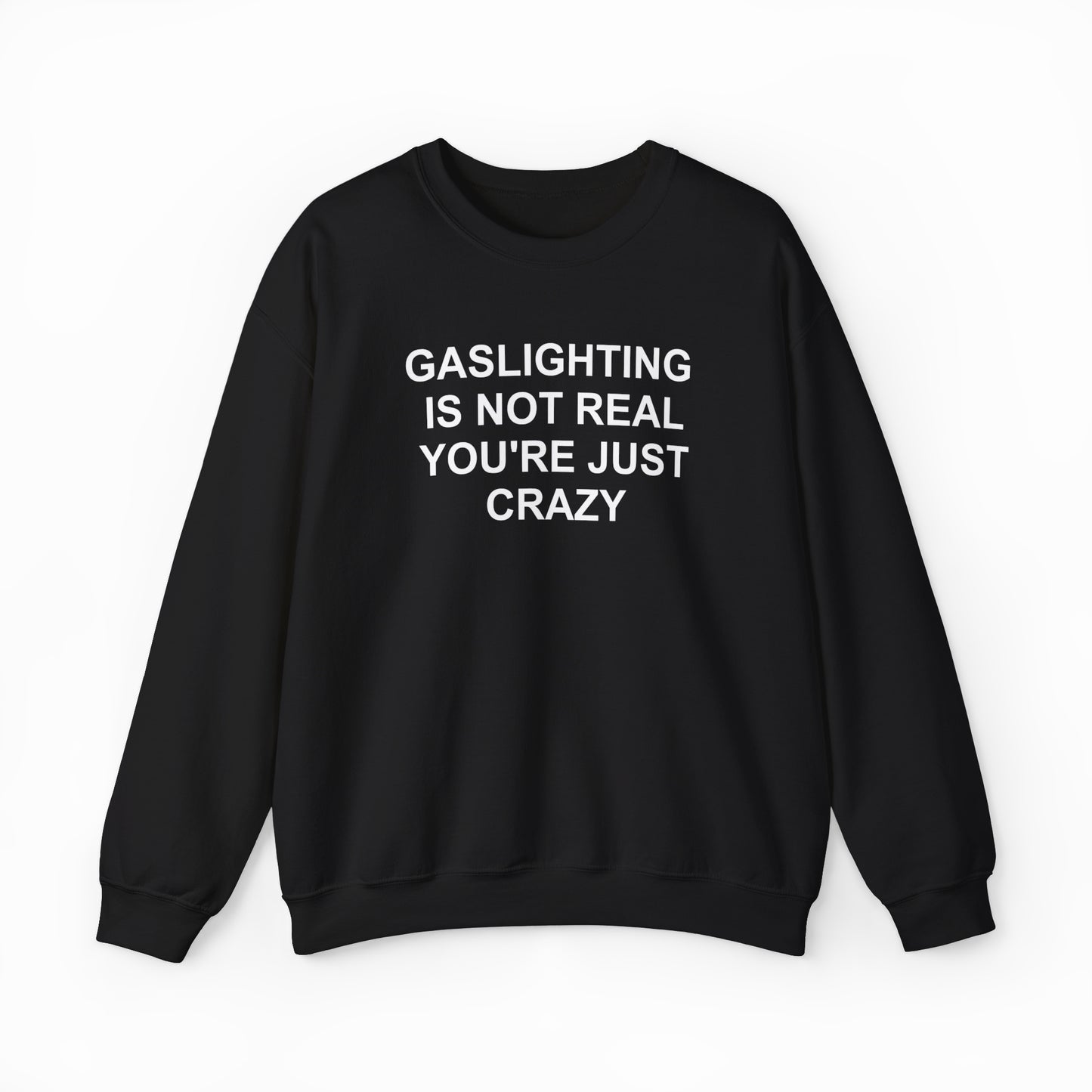 Gaslighting Is Not Real You're Just Crazy Crewneck