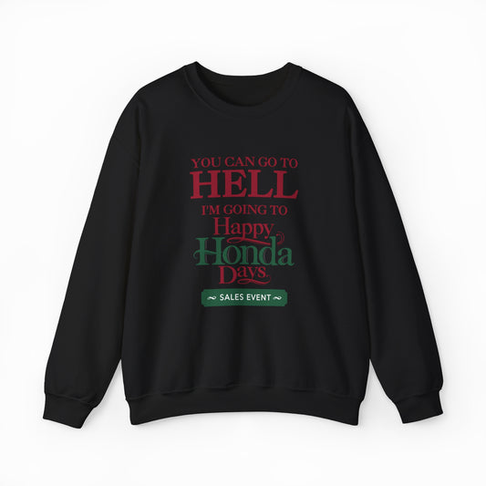 The You Can Go To Hell I'm Going To Happy Honda Days Crewneck is a black cotton-polyester sweatshirt by Illegal Shirts, featuring bold red and green "YOU CAN GO TO HELL, I'M GOING TO Happy Honda Days SALES EVENT" text.
