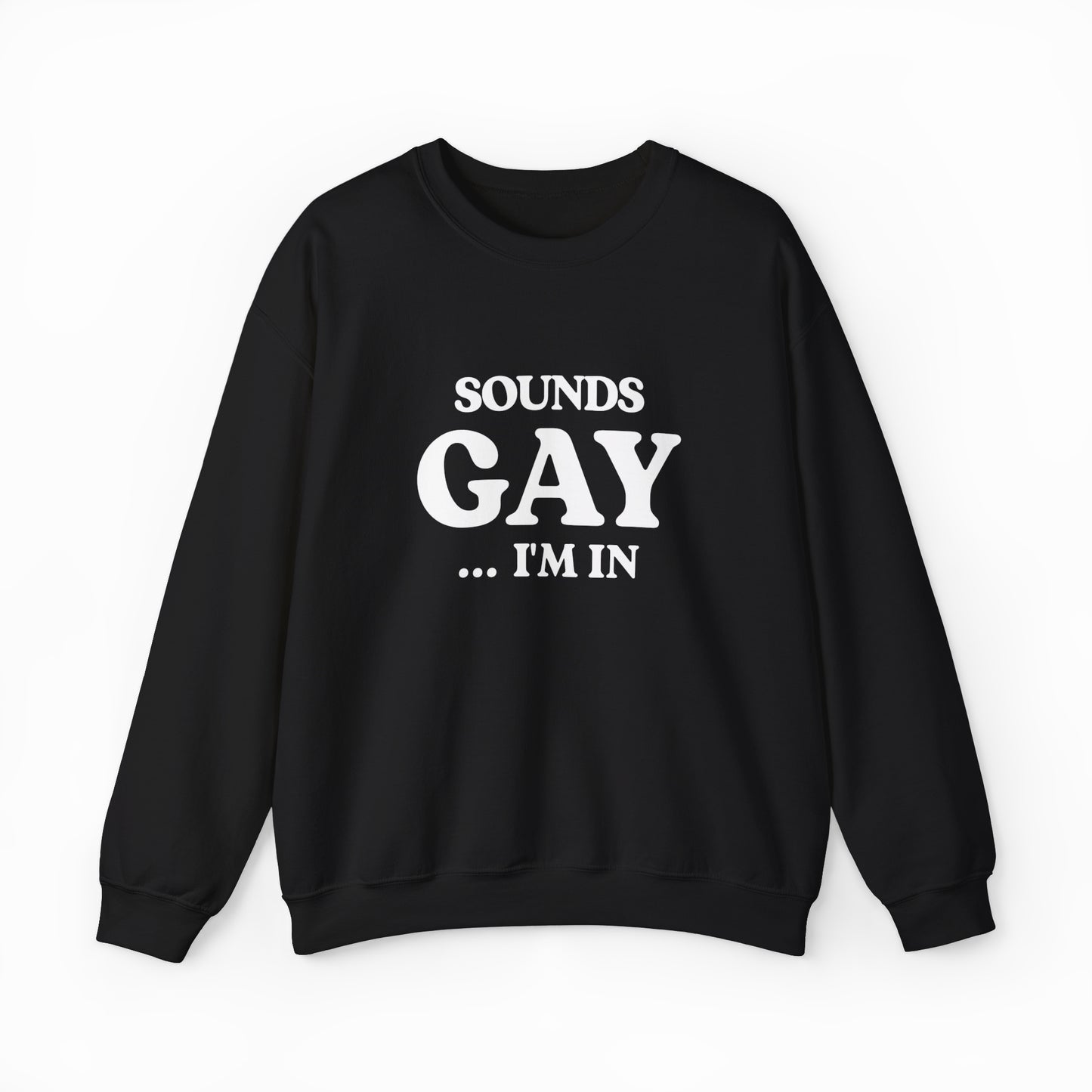 Sounds Gay I'm In Crewneck