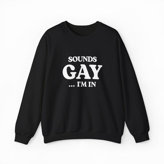 Sounds Gay I'm In Crewneck