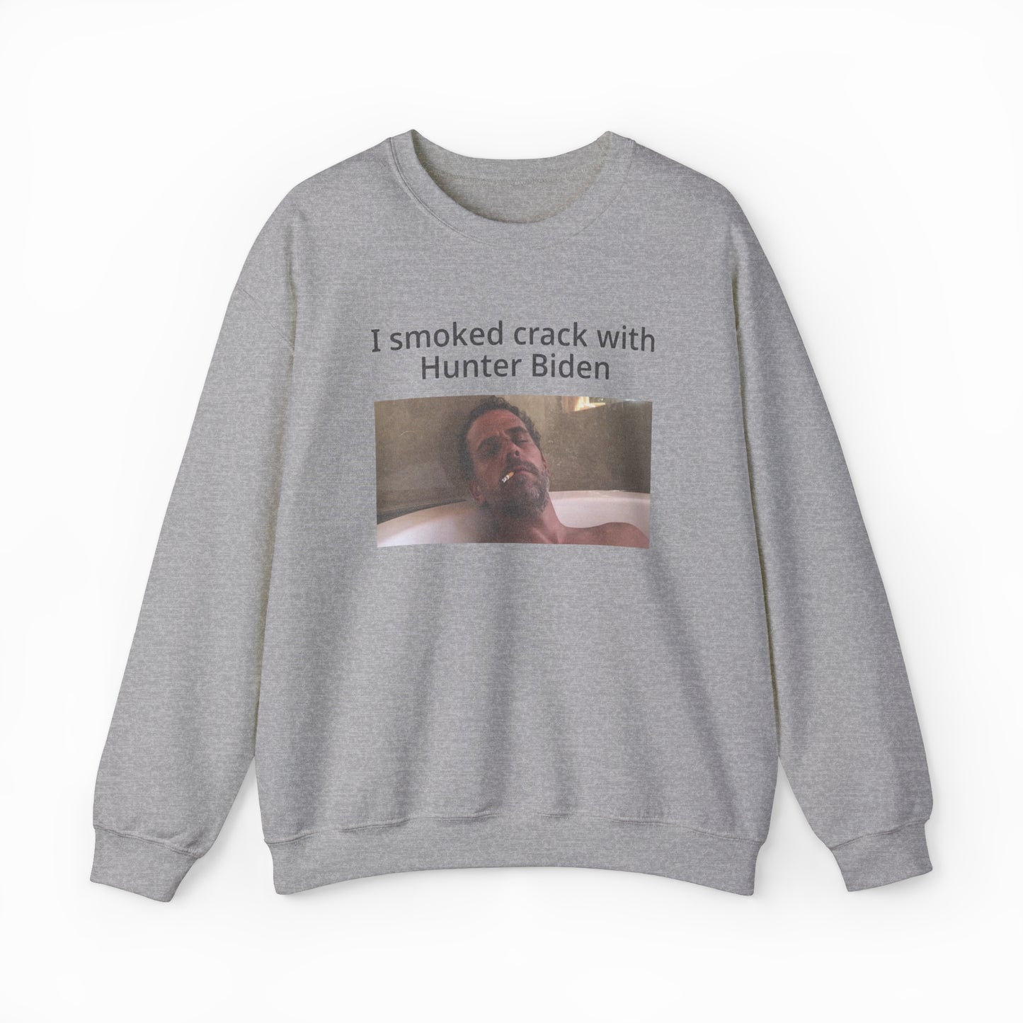 The "I Smoked Crack With Hunter Biden Crewneck" is a gray, medium-heavy sweatshirt featuring bold text and a man in a bathtub photo—ideal for fans of edgy, Illegal Shirts.
