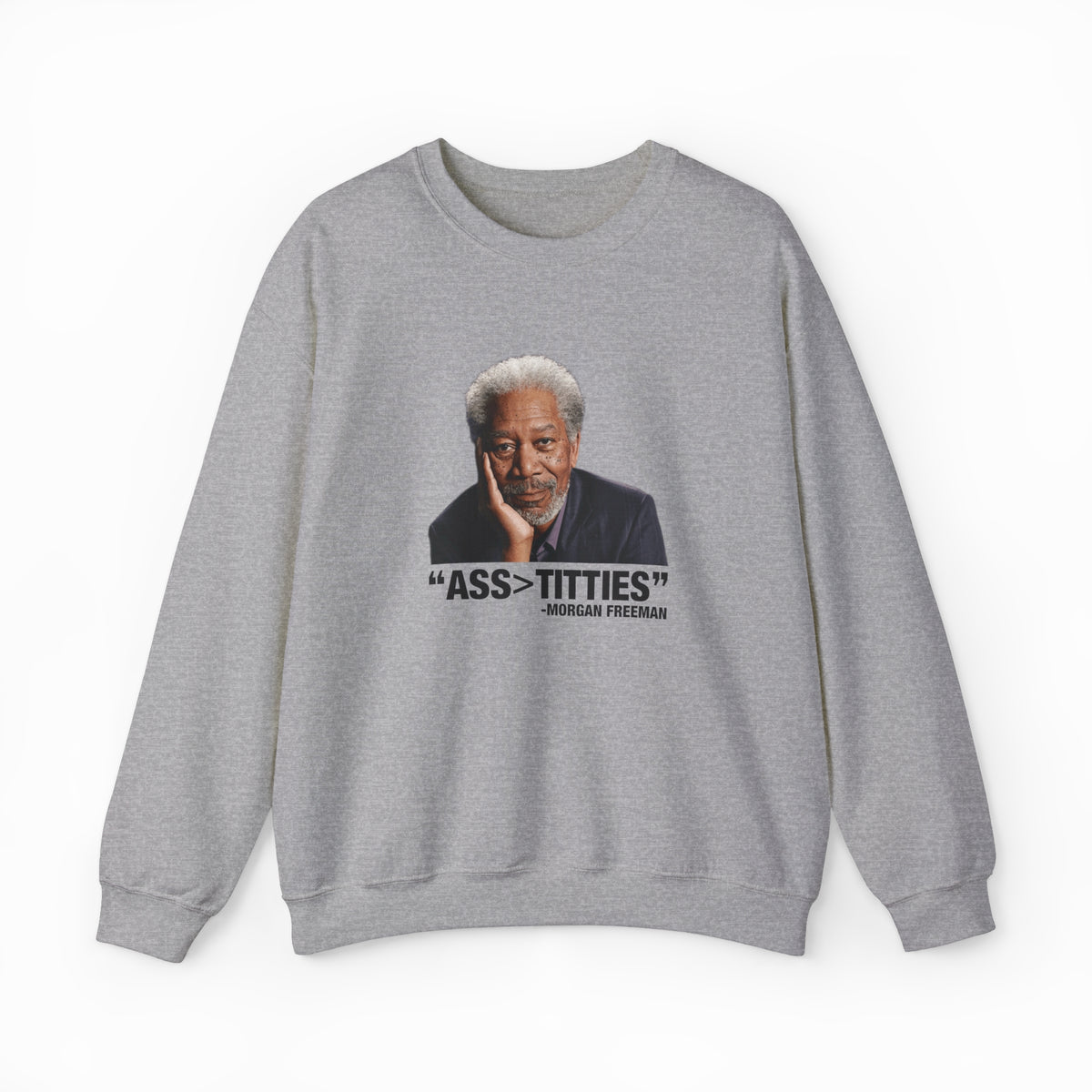 The Ass>Titties Crewneck is a gray sweatshirt with an image of Morgan Freeman and the text "ASS > TITTIES." Made from medium-heavy fabric, this standout Illegal Shirt features a unique design for bold style.