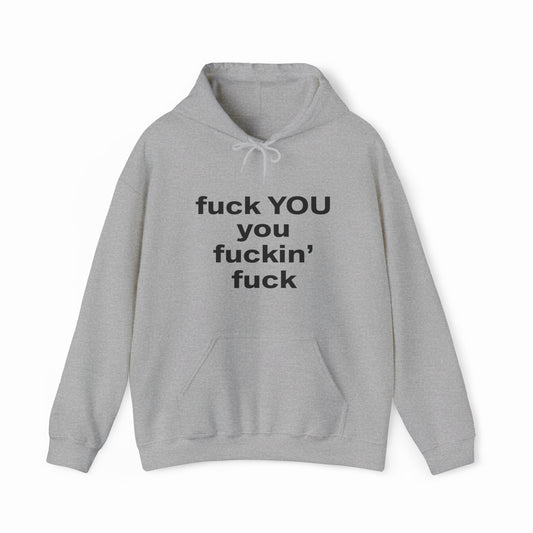Fuck You You Fuckin’ Fuck Hoodie