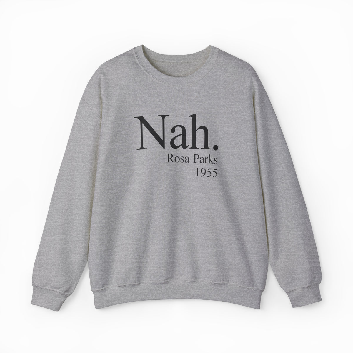 The Nah Crewneck is a gray, medium-heavy sweatshirt featuring the iconic Nah. –Rosa Parks 1955 design printed in black on the front. Part of the Illegal Shirts collection.