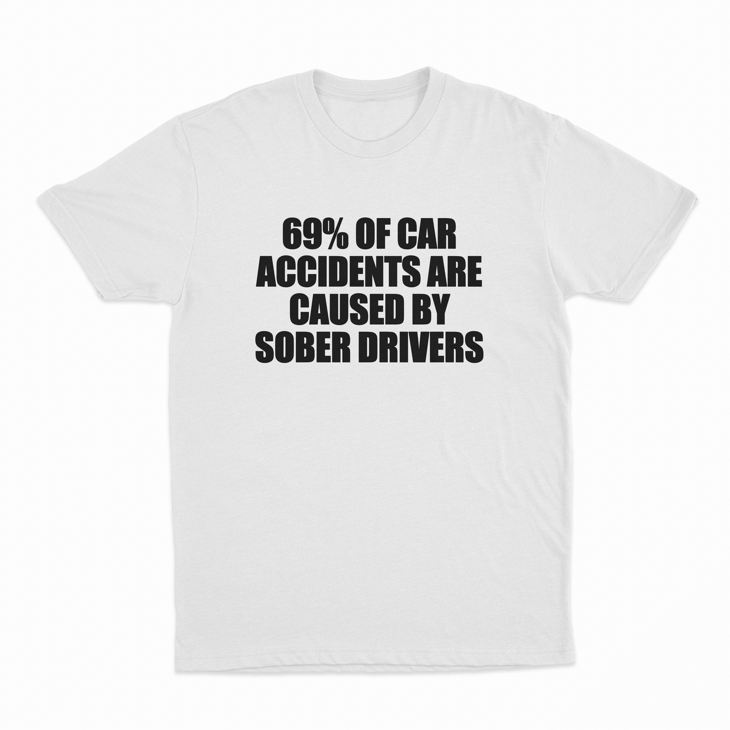 69% Of Car Accidents Are Caused By Sober Drivers T-Shirt
