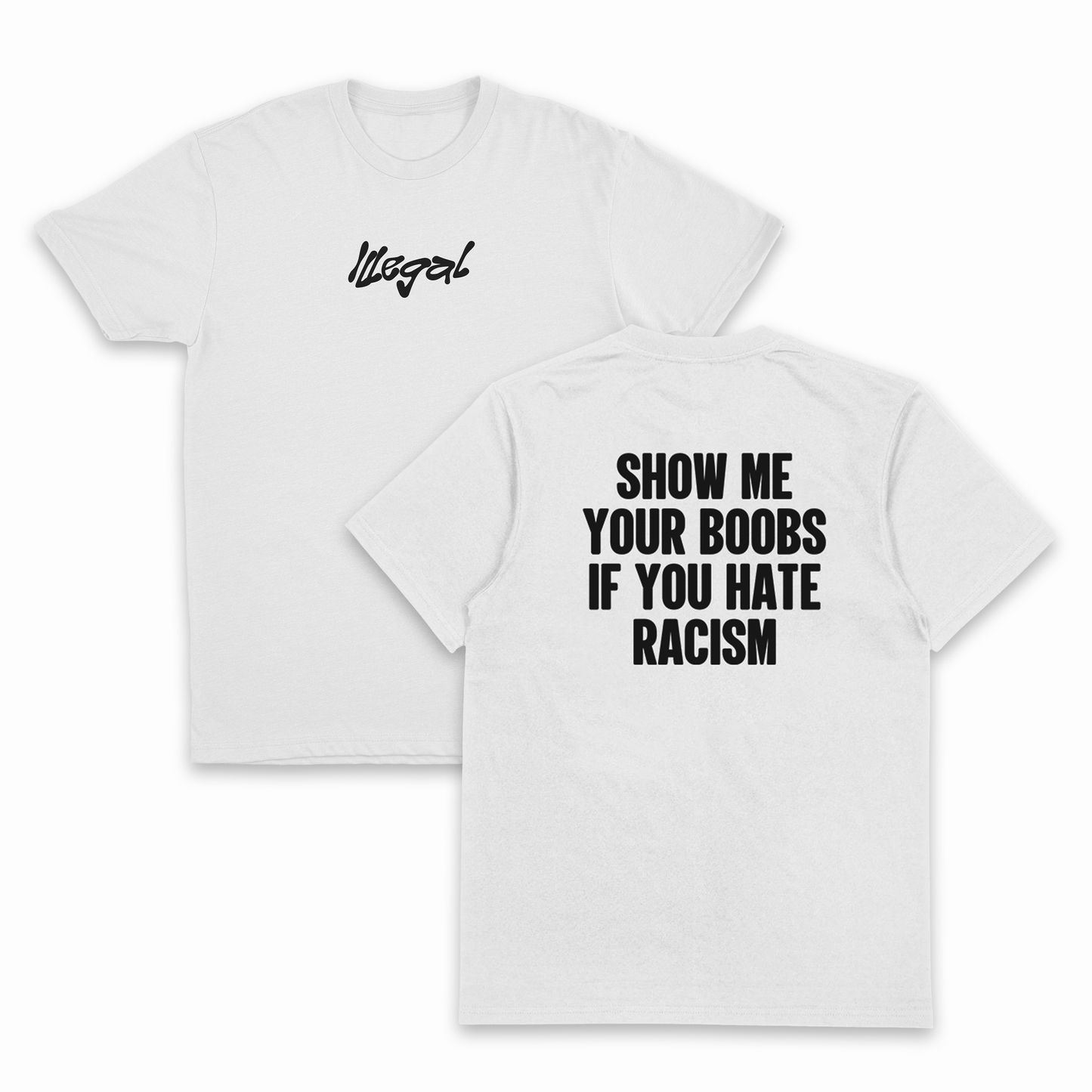Show Me Your Boobs If You Hate Racism T-Shirt (Backprint)