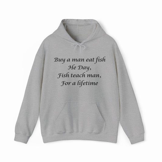 Buy A Man Eat Fish He Day, Fish Teach Man, For A Lifetime Hoodie