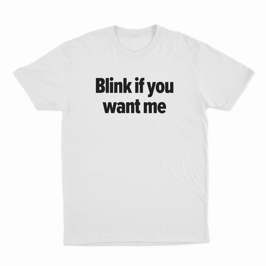 Blink If You Want Me T-Shirt