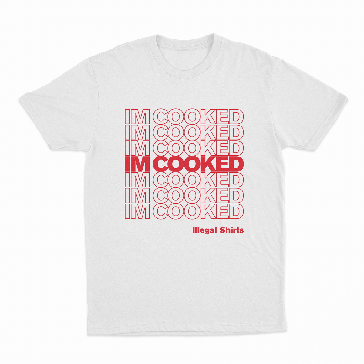 The I'm Cooked T-Shirt features repeated red "IM COOKED" text in a grid with the center row bolded. "Illegal Shirts" appears below in smaller red text. Stand out with this fun and unique design!.