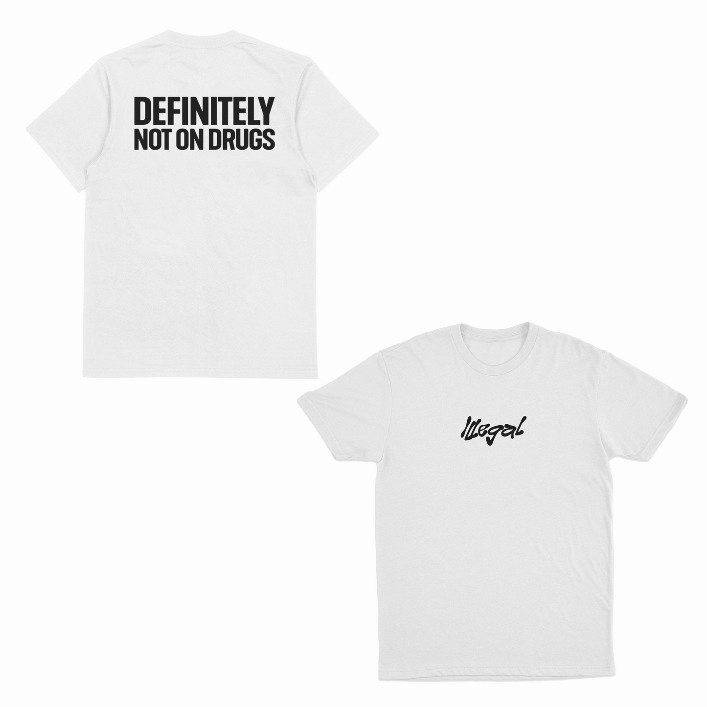 The Definitely Not On Drugs T-Shirt (Backprint) features "Illegal" in black script on the front and "DEFINITELY NOT ON DRUGS" boldly on the back—a unique white tee for fans of funny statement shirts.