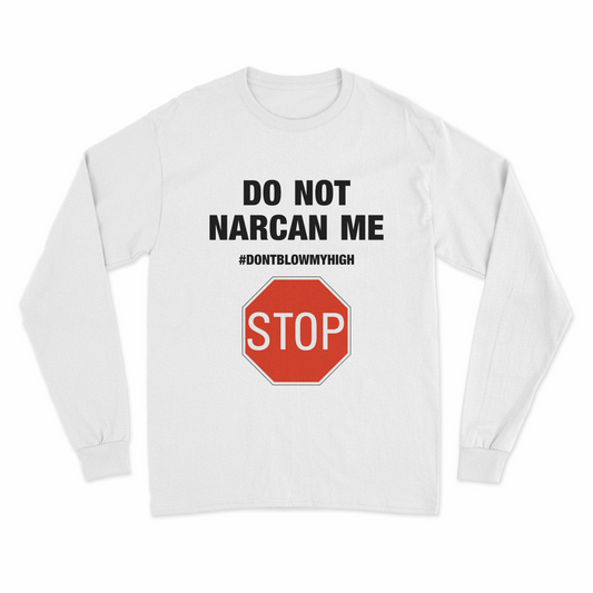 Do Not Narcan Me Long Sleeve T-Shirt