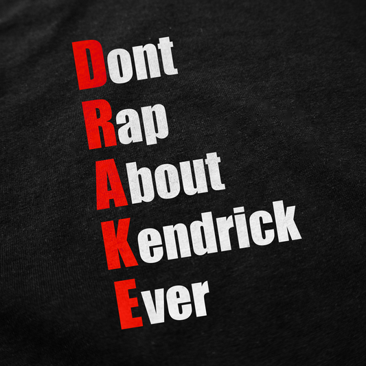 Drake (Don't Rap About Kendrick Ever) T-Shirt