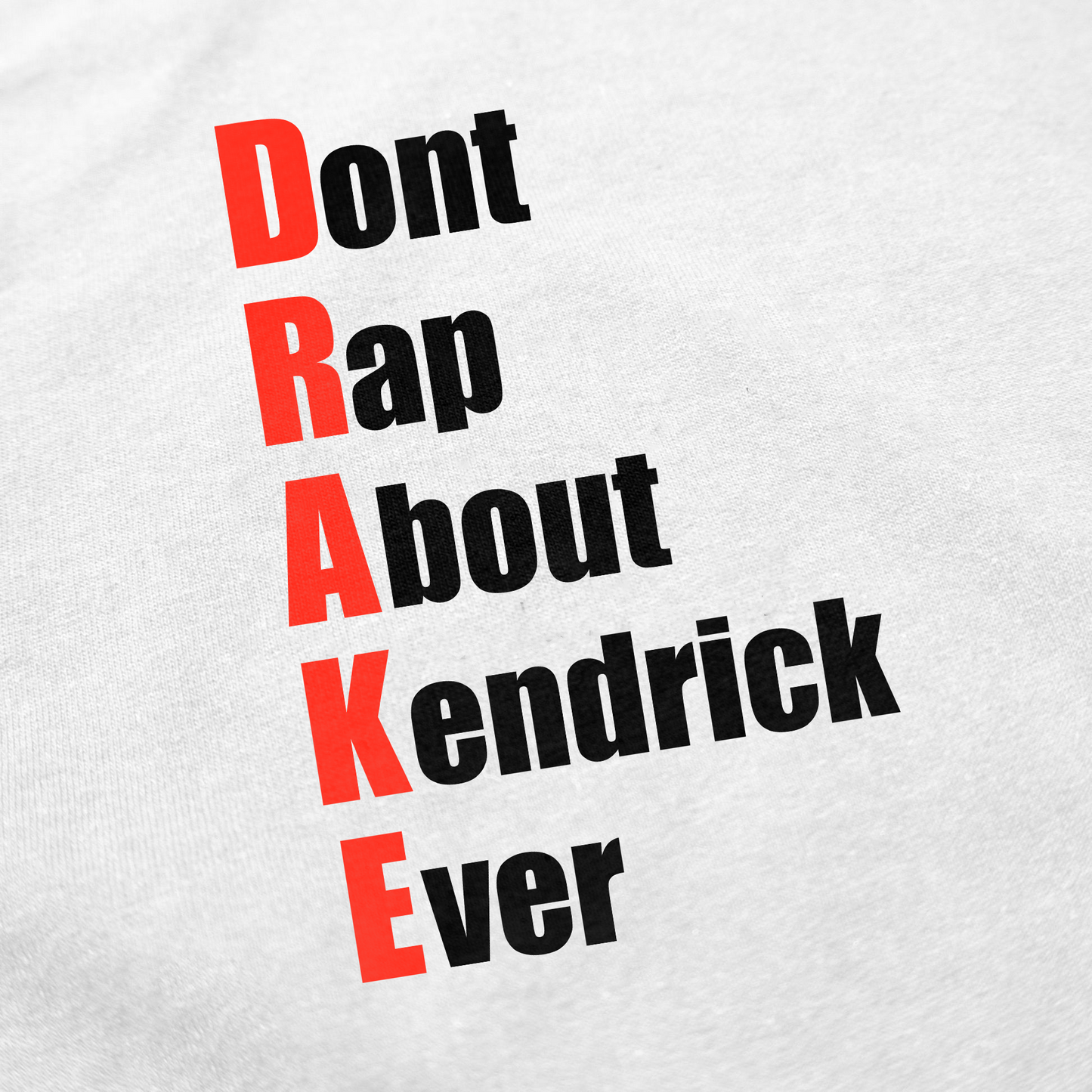 Drake (Don't Rap About Kendrick Ever) T-Shirt