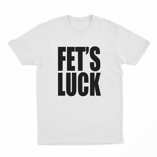 Fets Luck T-Shirt