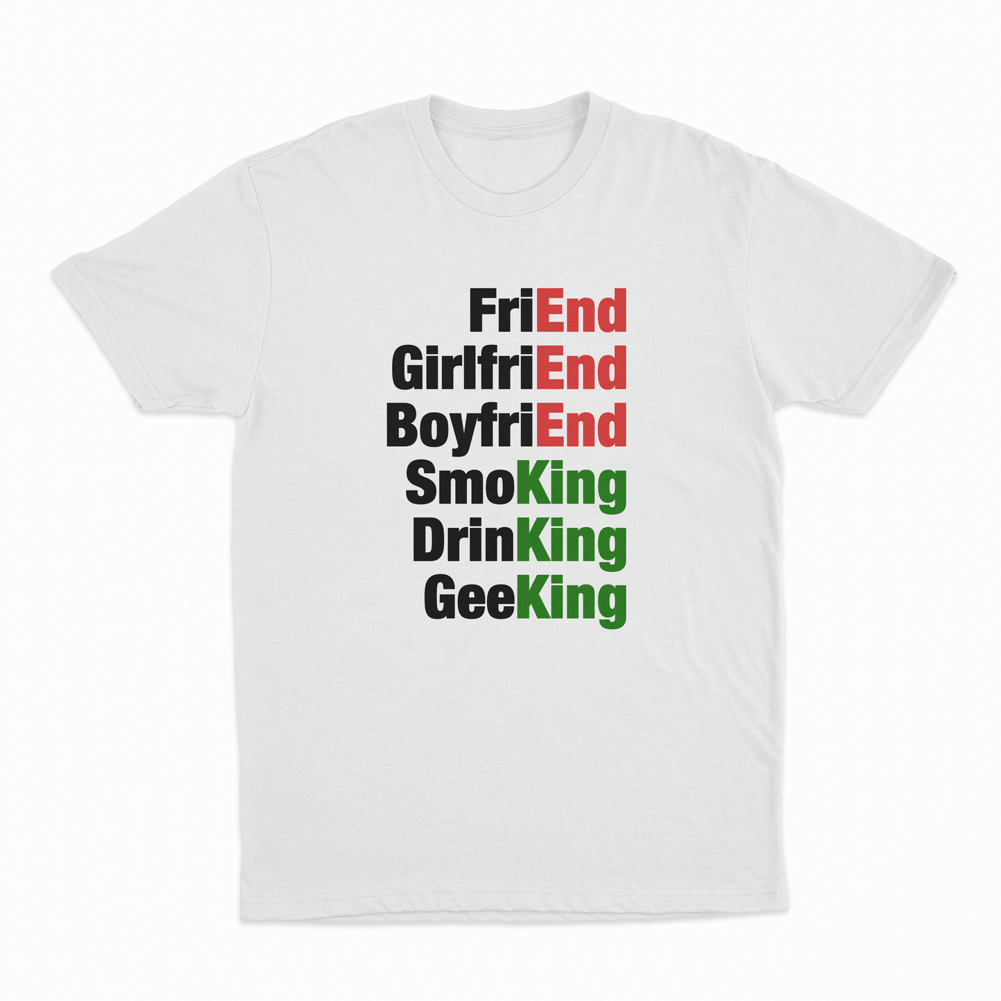 FriEnd, GirlfriEnd, BoyfriEnd, SmoKing, DrinKing, GeeKing T-Shirt