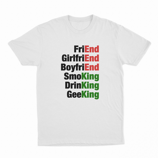 FriEnd, GirlfriEnd, BoyfriEnd, SmoKing, DrinKing, GeeKing T-Shirt