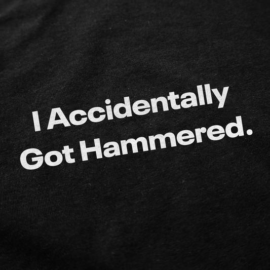 I Accidentally Got Hammered. T-Shirt