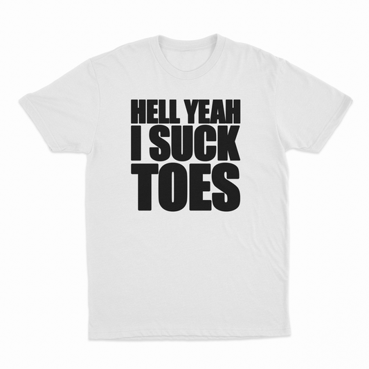 Hell Yeah I Suck Toes T-Shirt